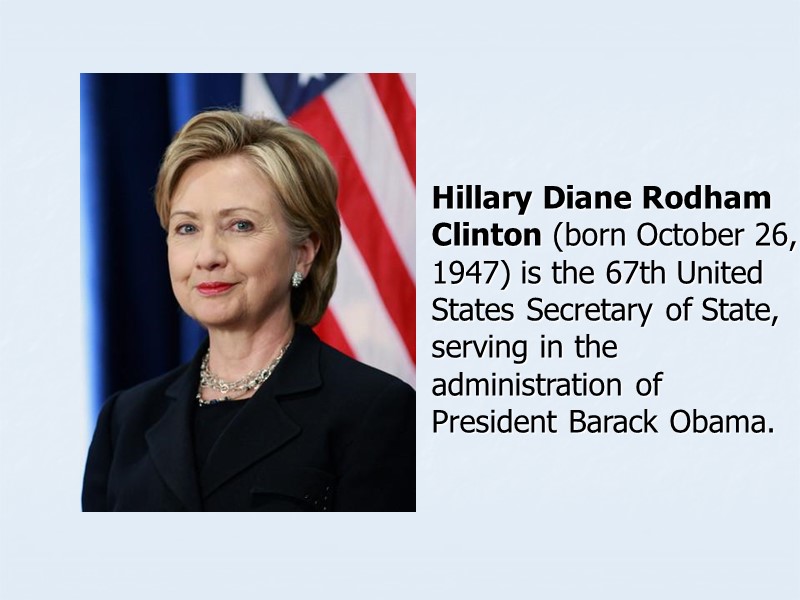 Hillary Diane Rodham Clinton (born October 26, 1947) is the 67th United States Secretary